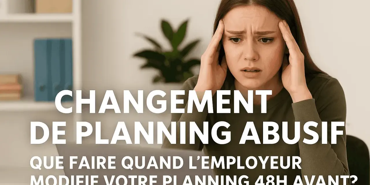 Femme stressée par un changement de planning abusif. Que faire quand l'employeur modifie votre planning 48h avant ?
