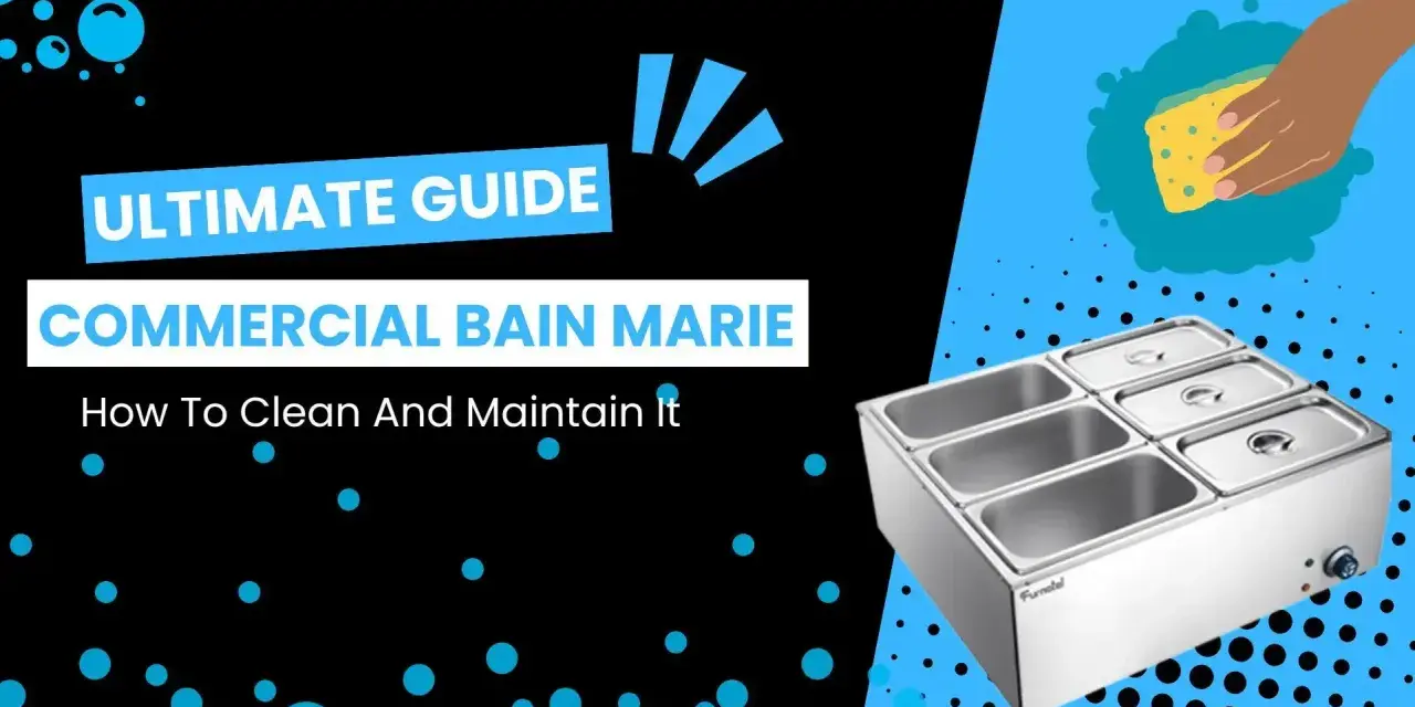 Guide ultime pour nettoyer et entretenir votre bain marie commercial. Un bain marie propre assure une meilleure conservation des aliments.