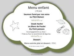 Menu enfant : saumon fumé, pâté maison, steak haché, blanc de poulet ou petit poisson avec frites ou légumes. Dessert inclus. 11 €.