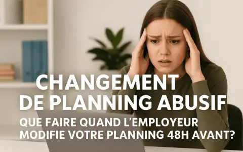 Femme stressée par un changement de planning abusif. Que faire quand l'employeur modifie votre planning 48h avant ?