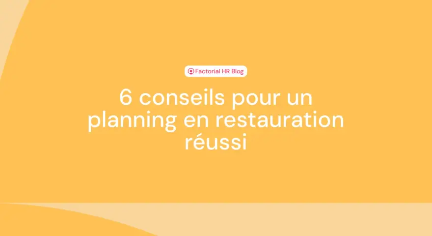 6 conseils pour un planning en restauration réussi, même en temps plein.