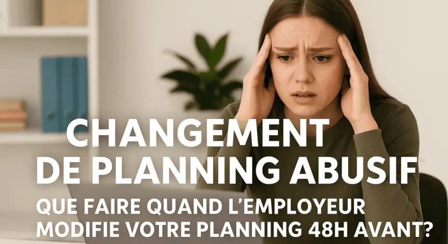 Femme stressée par un changement de planning abusif. Que faire quand l'employeur modifie votre planning 48h avant ?