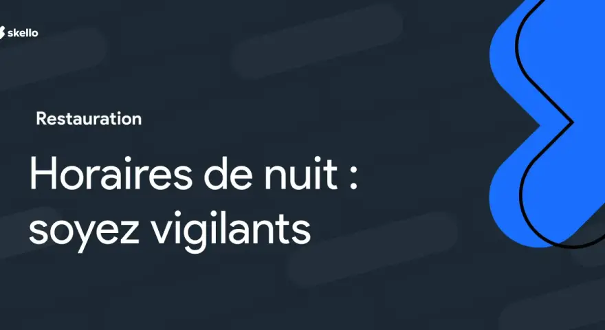 Restauration : horaires de nuit, soyez vigilants. Pensez à la majoration heure de nuit pour vos employés.