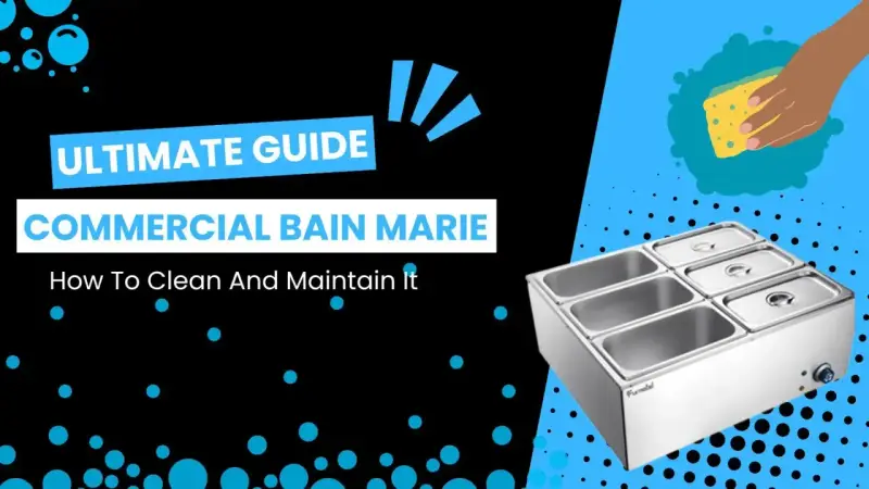 Guide ultime pour nettoyer et entretenir votre bain marie commercial. Un bain marie propre assure une meilleure conservation des aliments.
